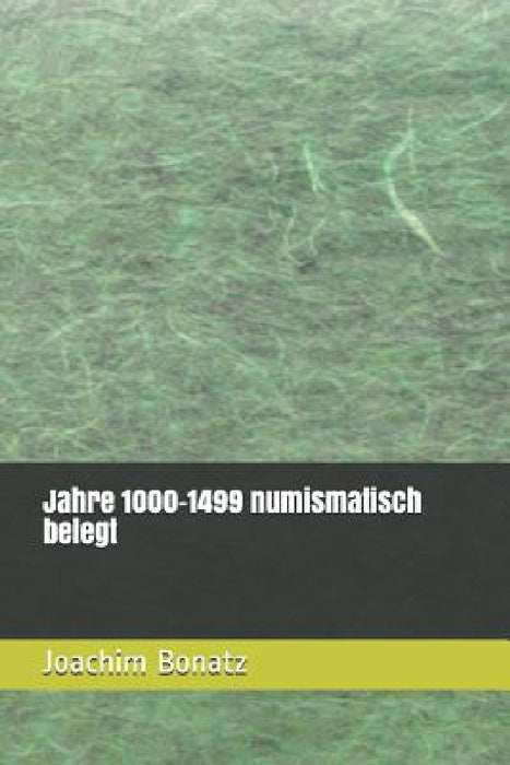 Jahre 1000-1499 numismatisch belegt by Joachim Bonatz