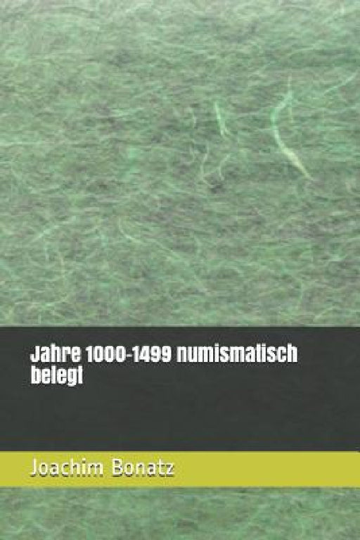 Jahre 1000-1499 numismatisch belegt by Joachim Bonatz