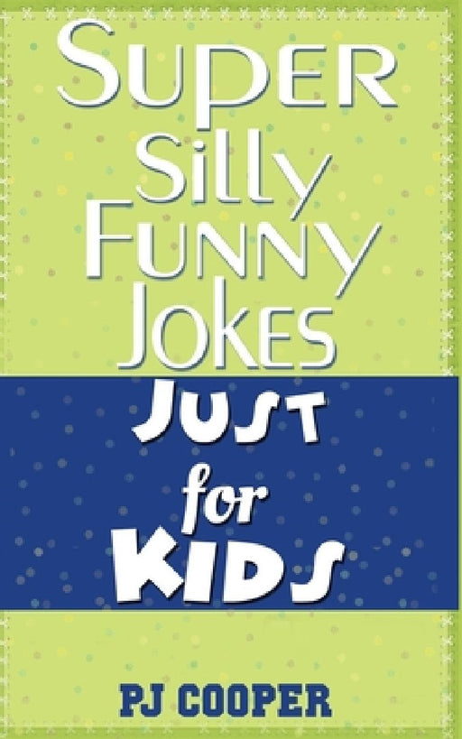 Super Silly Funny Jokes Just for Kids by Pj Cooper