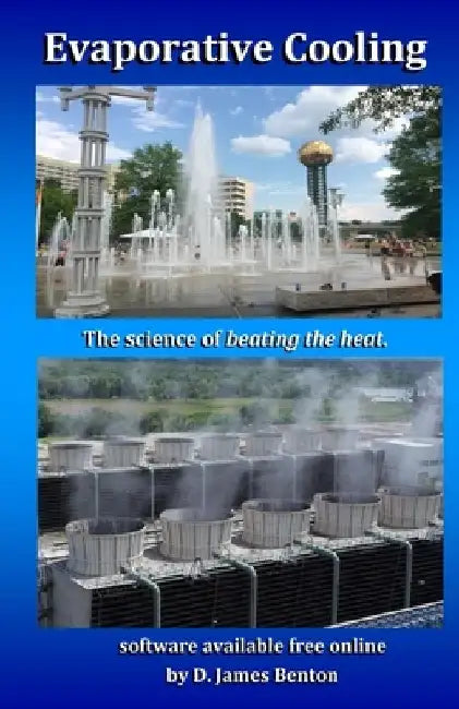 Evaporative Cooling: The Science of Beating the Heat by D. James Benton