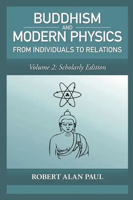 Buddhism and Modern Physics Vol 2: Scholarly Edition by Paul, Robert
