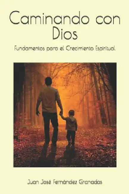Caminando con Dios: Fundamentos para el Crecimiento Espiritual by Fernández Granados, Juan José