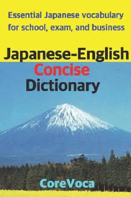 Japanese-English Concise Dictionary: Essential Japanese Vocabulary for School, Exam, and Business by Taebum Kim