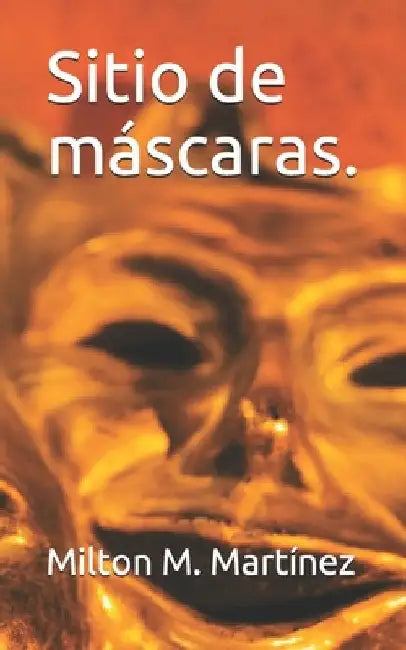 Sitio de máscaras. by Martínez, Milton M.