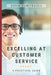 Excelling at Customer Service: A Practical Guide by Sorin Dumitrascu