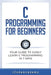 C Programming for Beginners: Your Guide to Easily Learn C Programming In 7 Days by Icode Academy