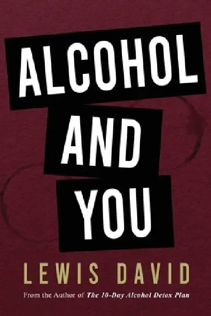 Alcohol and You - 21 Ways to Control and Stop Drinking: How to Give Up Your Addiction and Quit Alcohol by Lewis David