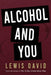Alcohol and You - 21 Ways to Control and Stop Drinking: How to Give Up Your Addiction and Quit Alcohol by Lewis David
