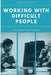 Working with Difficult People: A Practical Guide by Sorin Dumitrascu