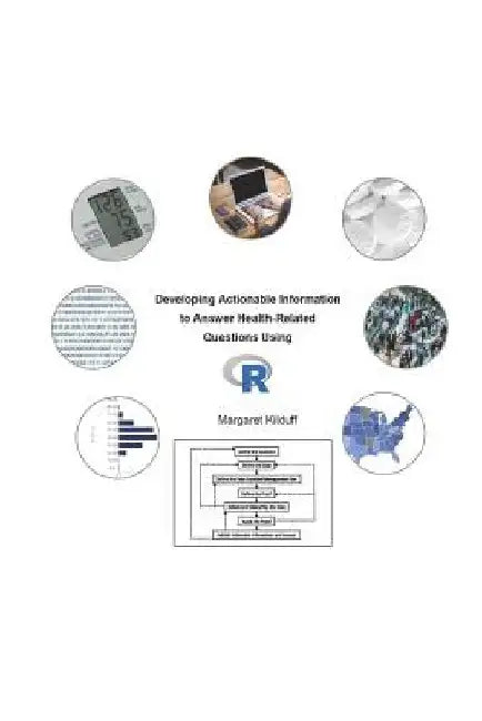 Developing Actionable Information to Answer Health-Related Questions Using R by Margaret Kilduff