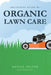 Definitive Guide to Organic Lawn Care by Daniel Stover