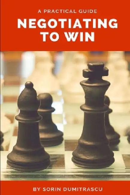 Negotiating to Win: A Practical Guide by Sorin Dumitrascu
