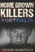 Home Grown Killers: Australia by Serene Makepeace