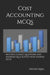 Cost Accounting MCQs: Multiple Choice Questions and Answers (Quiz & Tests with Answer Keys) by Arshad Iqbal