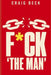 F*ck 'the Man': Escape the Rat Race and Live a Purpose Driven Life by Craig Beck