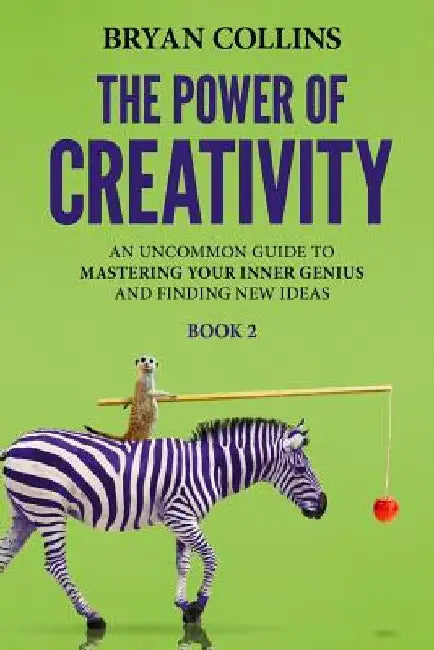 The Power of Creativity (Book 2): An Uncommon Guide to Mastering Your Inner Genius and Finding New Ideas That Matter by Bryan Collins