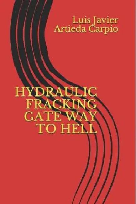 Hydraulic Fracking Gate Way to Hell by Luis Javier Artieda Carpio
