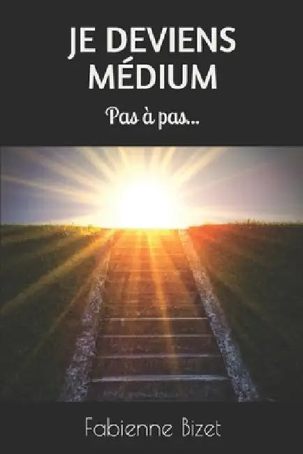 Je deviens médium: Pas à pas... by Bizet, Fabienne