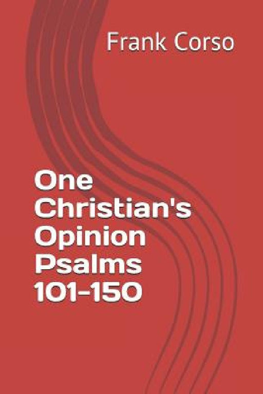 One Christian's Opinion Psalms 101-150 by Frank Corso