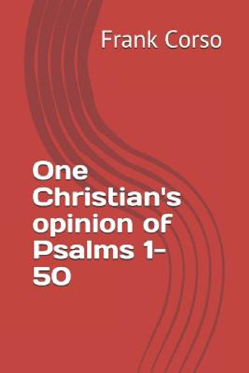 One Christian's opinion of Psalms 1-50 by Frank Corso