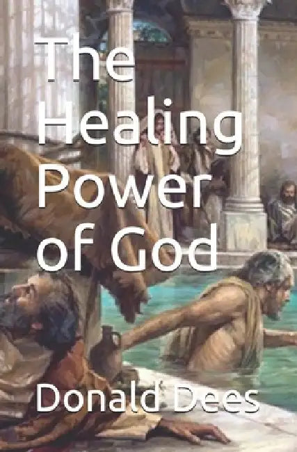 The Healing Power of God by Donald Dees