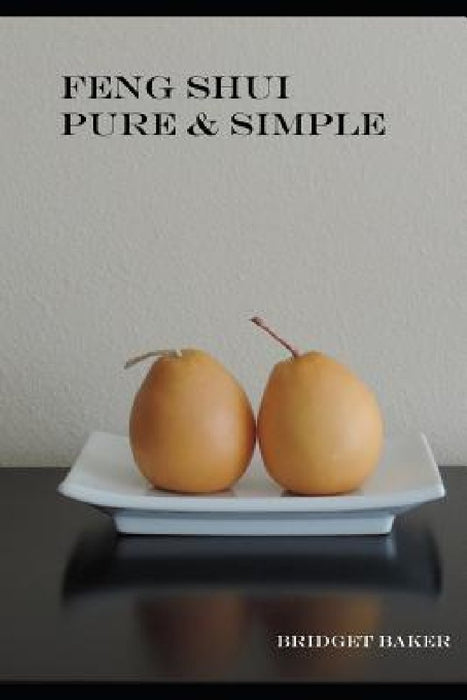 Feng Shui Pure & Simple by Andrea Baker