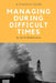 Managing During Difficult Times: A Practical Guide by Sorin Dumitrascu
