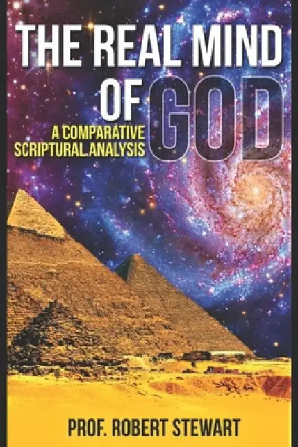 The Real Mind of God: (A Comparative Scriptural Analysis) by Robert Stewart
