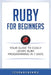 Ruby For Beginners: Your Guide To Easily Learn Ruby Programming in 7 days by Icode Academy