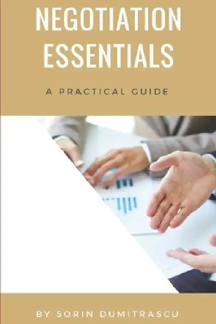 Negotiation Essentials: A Practical Guide by Sorin Dumitrascu