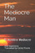 The Mediocre Man: El Hombre Mediocre by Carlos Emilio Picone