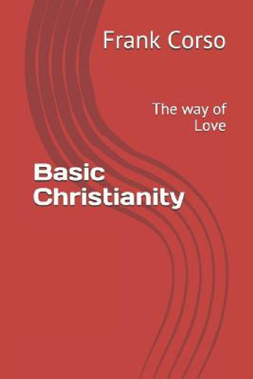 Basic Christianity: The way of Love by Frank Corso
