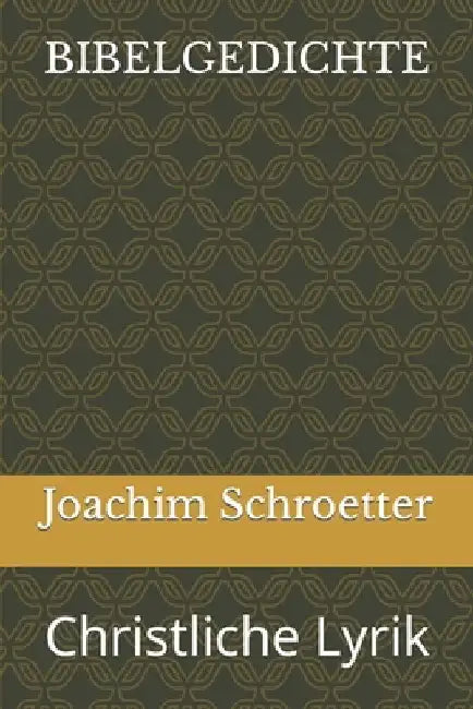 Bibelgedichte: Christliche Lyrik by Schroetter, Joachim
