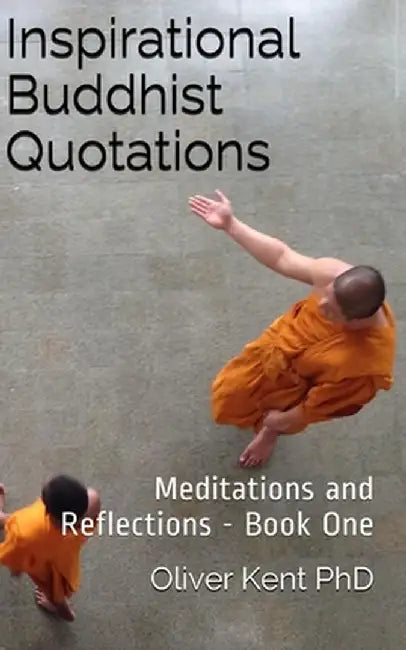Inspirational Buddhist Quotations: Meditations and Reflections - Book One by Kent, Oliver