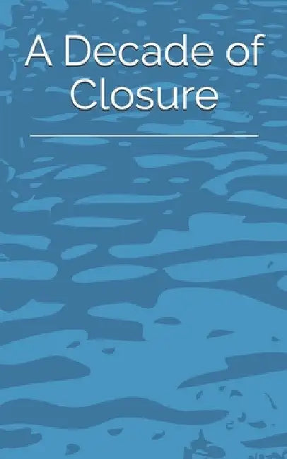 A Decade of Closure by Iona Matheron