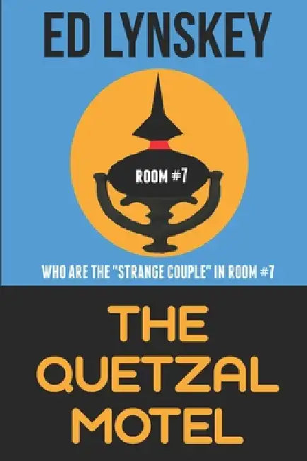 The Quetzal Motel: A Science Fiction Novel by Ed Lynskey