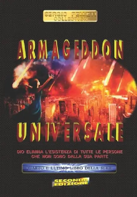 Armageddon Universale: Dio elimina l'esistenza di tutte le persone che non sono dalla sua parte by Felleti, Sergio
