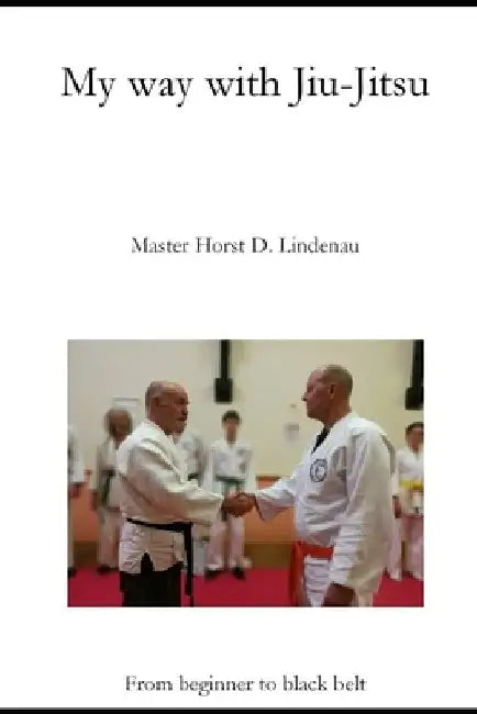 My way with Jiu-Jitsu by Horst D. Lindenau
