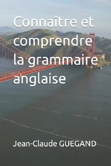 Connaître et comprendre la grammaire anglaise by Guegand, Jean-Claude