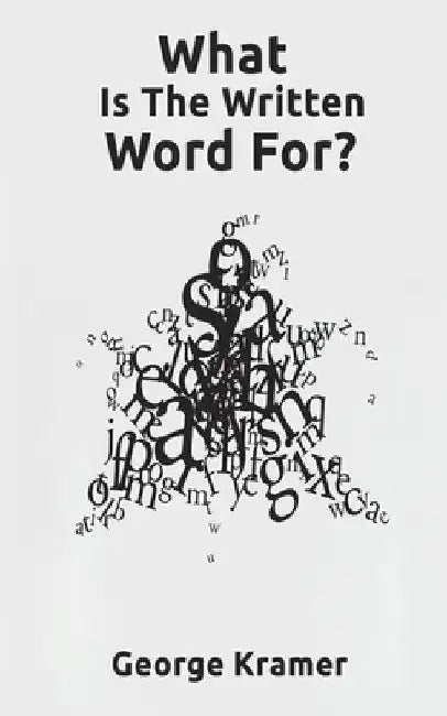 What Is The Written Word For? by George Kramer