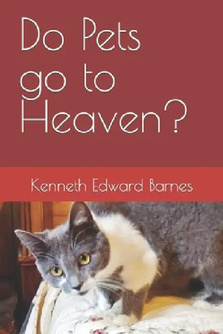 Do Pets go to Heaven? by Kenneth Edward Barnes