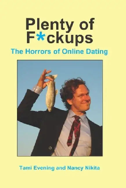 Plenty of F*ckups: The Horrors of Online Dating by Nancy Nikita Tami Evening