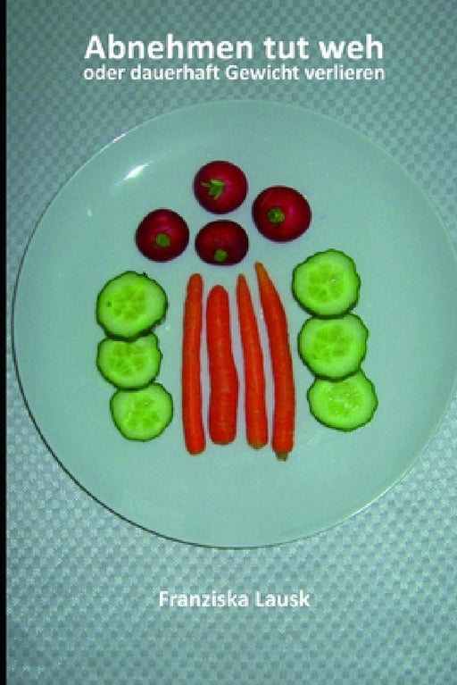 Abnehmen tut weh!: oder dauerhaft Gewicht verlieren by Franziska Lausk
