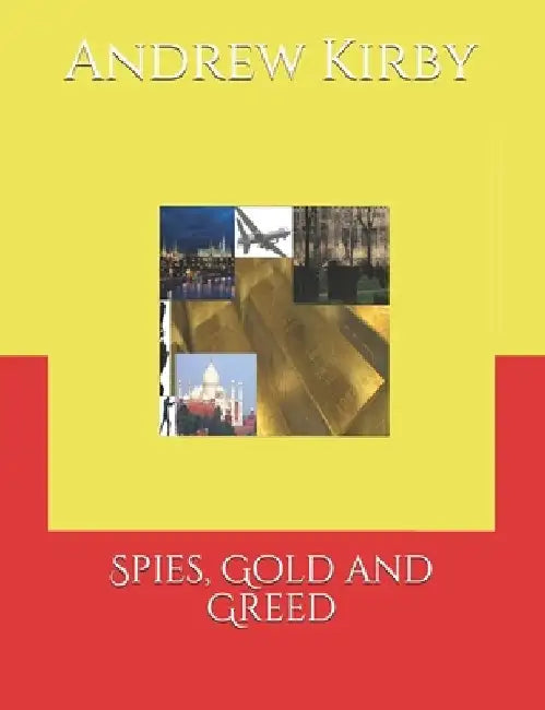 Spies, Gold and Greed by Andrew Kirby