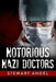 Notorious Nazi Doctors by Stewart Andel