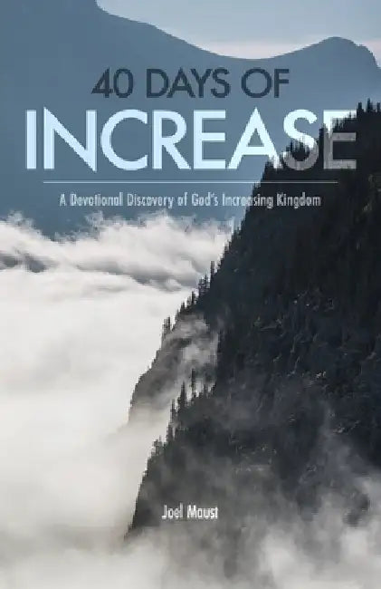 40 Days of Increase: A Devotional Discovery of God's Increasing Kingdom by Joel Maust