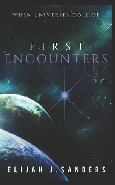 First Encounters: When Universes Collide by Josue a. Martinez