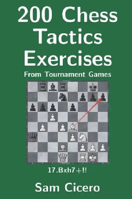 200 Chess Tactics Exercises From Tournament Games by Sam Cicero