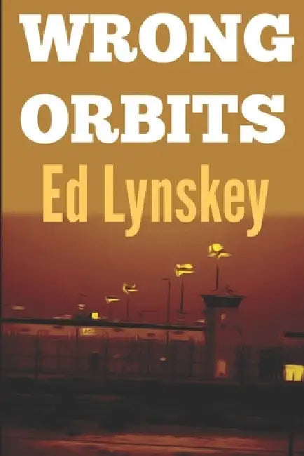 Wrong Orbits by Ed Lynskey