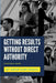 Getting Results without Direct Authority: A Practical Guide by Sorin Dumitrascu